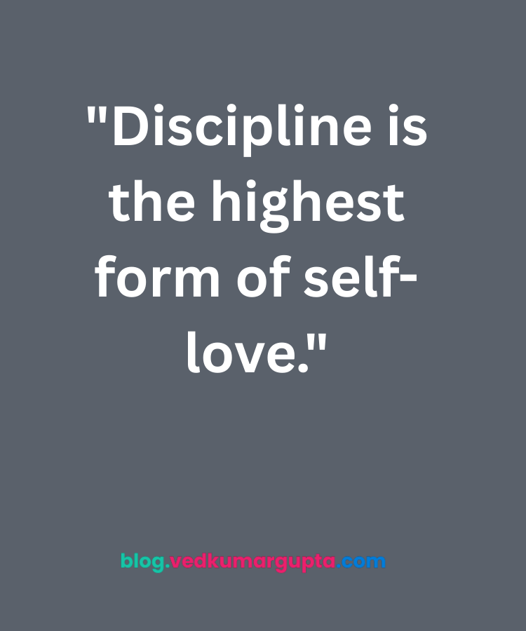 "Discipline is the highest form of self-love."